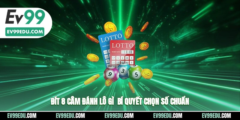 Đít 8 câm đánh lô gì