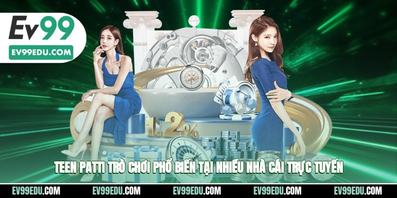 Teen Patti trò chơi phổ biến tại nhiều nhà cái trực tuyến